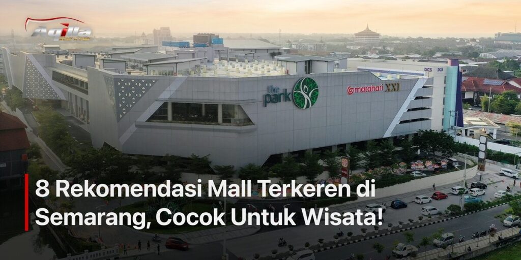 Rekomendasi Mall Terbesar di Semarang untuk Wisata